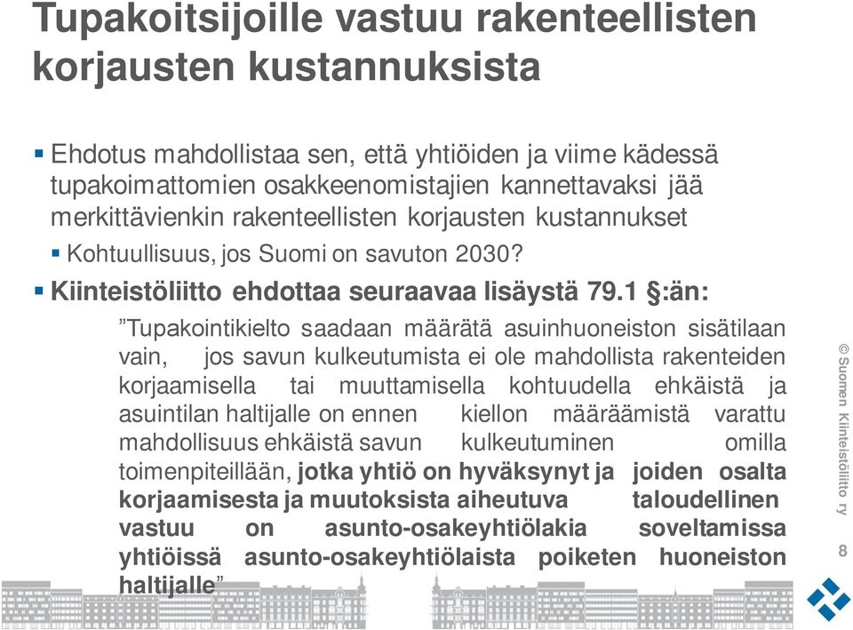 1 :än: Tupakointikielto saadaan määrätä asuinhuoneiston sisätilaan vain, jos savun kulkeutumista ei ole mahdollista rakenteiden korjaamisella tai muuttamisella kohtuudella ehkäistä ja asuintilan