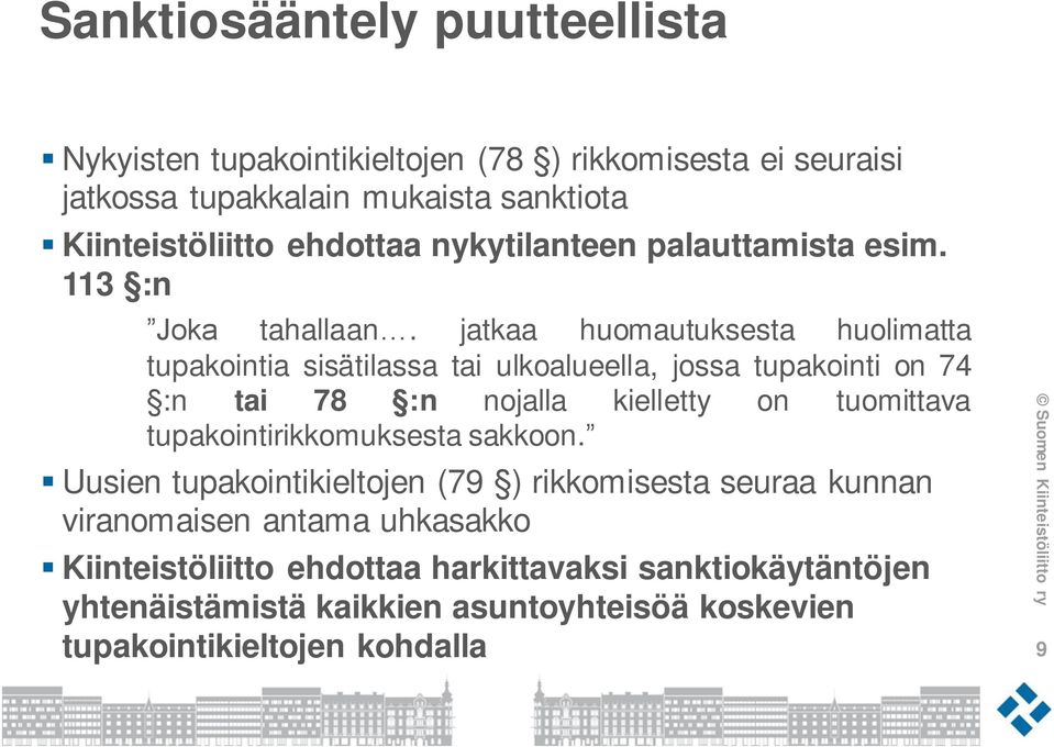 jatkaa huomautuksesta huolimatta tupakointia sisätilassa tai ulkoalueella, jossa tupakointi on 74 :n tai 78 :n nojalla kielletty on tuomittava