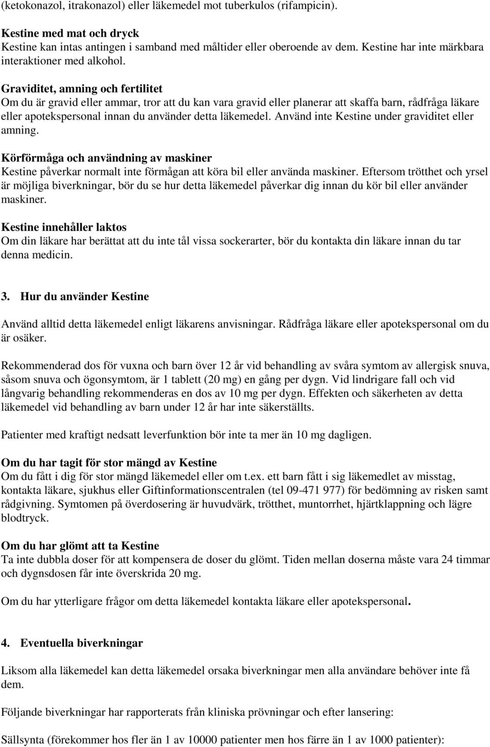 Graviditet, amning och fertilitet Om du är gravid eller ammar, tror att du kan vara gravid eller planerar att skaffa barn, rådfråga läkare eller apotekspersonal innan du använder detta läkemedel.