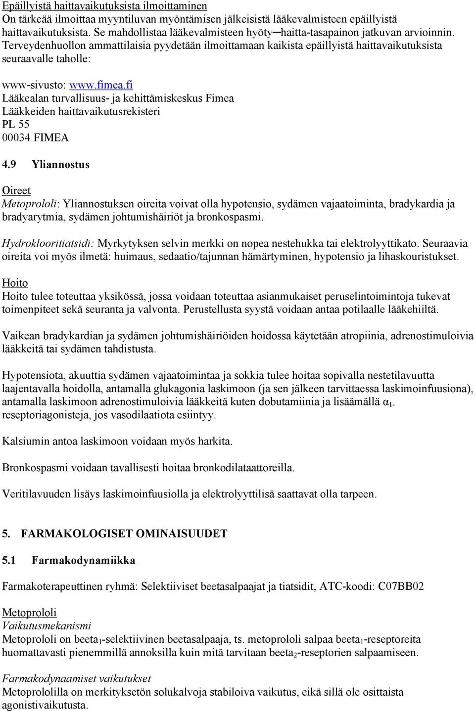 Terveydenhuollon ammattilaisia pyydetään ilmoittamaan kaikista epäillyistä haittavaikutuksista seuraavalle taholle: www-sivusto: www.fimea.