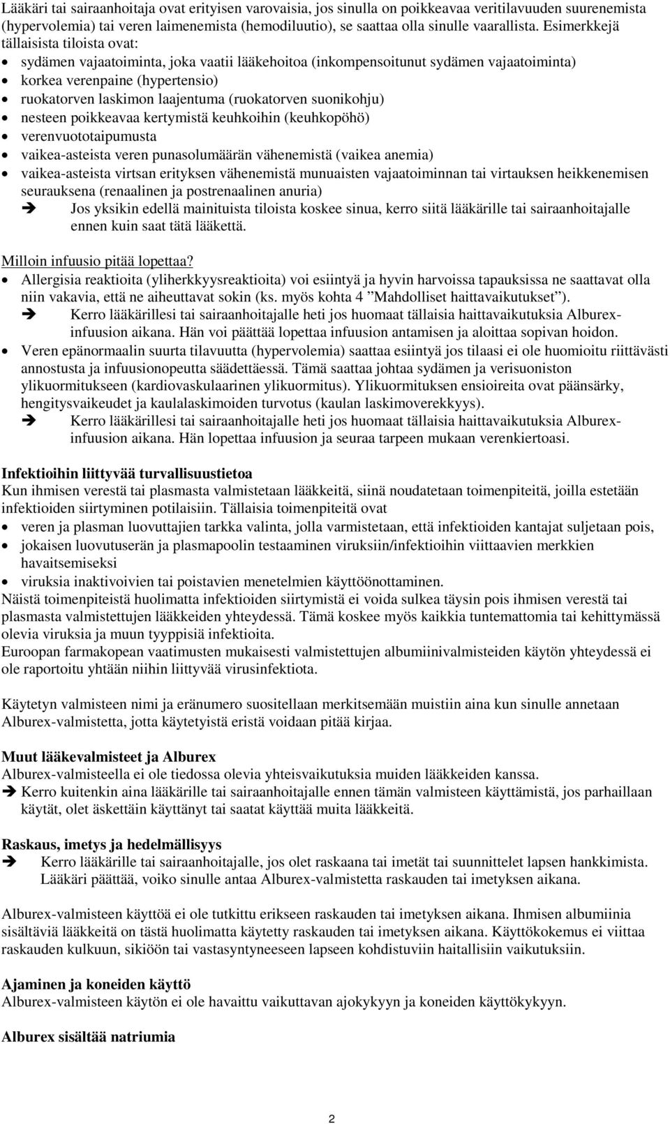 (ruokatorven suonikohju) nesteen poikkeavaa kertymistä keuhkoihin (keuhkopöhö) verenvuototaipumusta vaikea-asteista veren punasolumäärän vähenemistä (vaikea anemia) vaikea-asteista virtsan erityksen