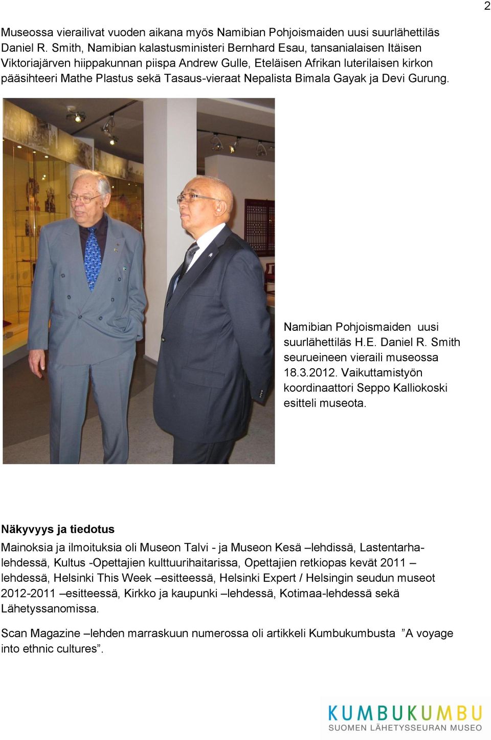 Tasaus-vieraat Nepalista Bimala Gayak ja Devi Gurung. Namibian Pohjoismaiden uusi suurlähettiläs H.E. Daniel R. Smith seurueineen vieraili museossa 18.3.2012.
