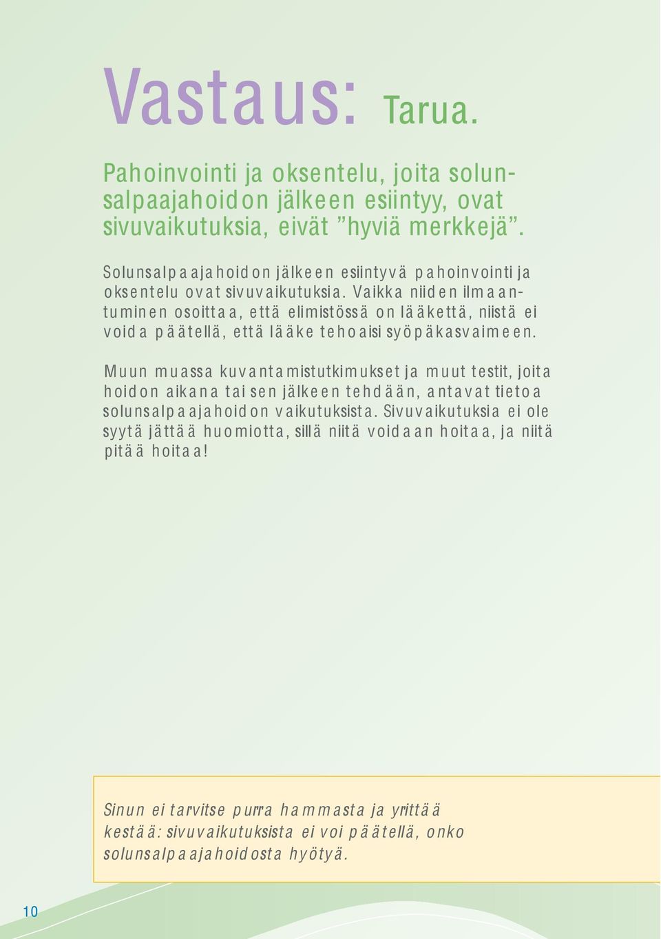 Va ikk a niid e n ilm a a n- tu min e n osoitt a a, e tt ä elimistössä o n l ä ä k e tt ä, niist ä ei v oid a p ä ä t ell ä, e tt ä l ä ä k e t e h o a isi syö p ä k asv a im e e n.