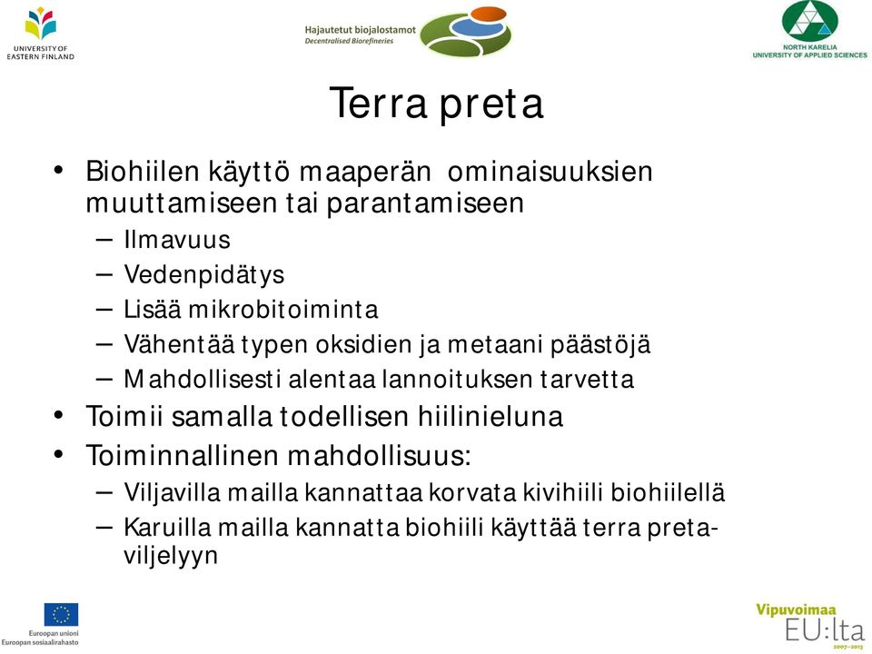 lannoituksen tarvetta Toimii samalla todellisen hiilinieluna Toiminnallinen mahdollisuus: Viljavilla