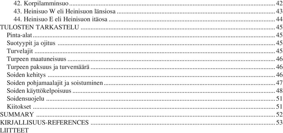 .. 46 Turpeen paksuus ja turvemäärä... 46 Soiden kehitys... 46 Soiden pohjamaalajit ja soistuminen.