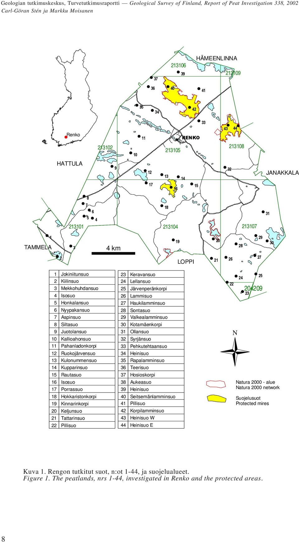 Kallioahonsuo 11 Pahanladonkorpi 12 Ruokojärvensuo 13 Kulonummensuo 14 Kupparinsuo 15 Rautasuo 16 Isosuo 17 Porrassuo 18 Hokkaristonkorpi 19 Kinnarinkorpi 20 Keljunsuo 21 Tattarinsuo 22 Pillisuo 23