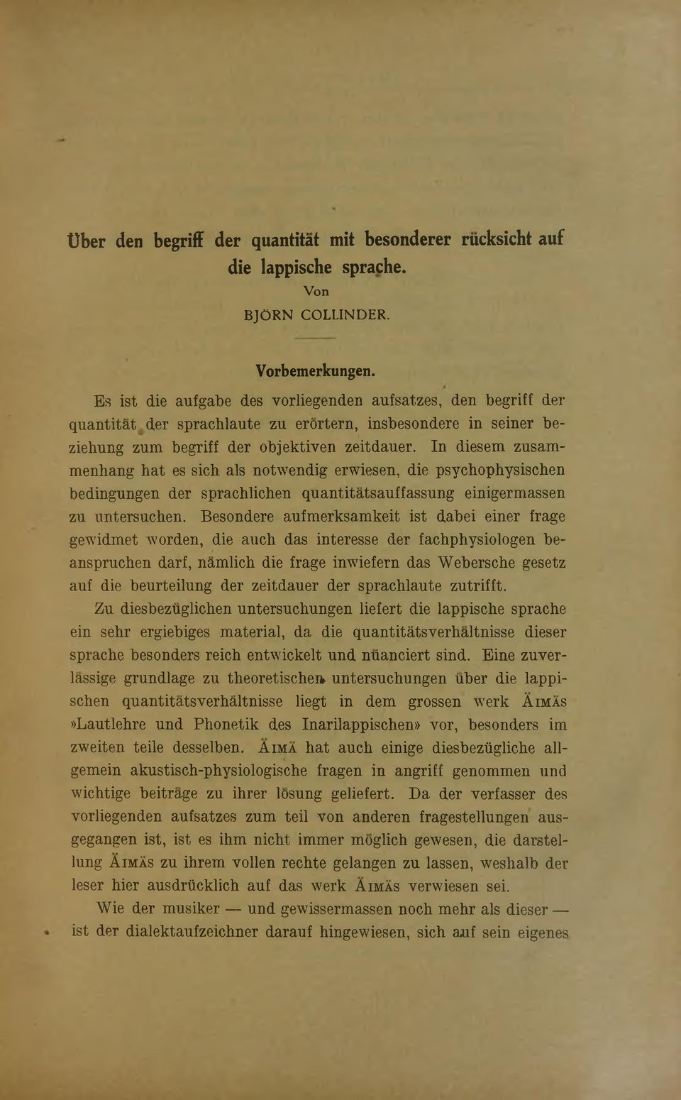 In diesem zusammenbang hat es sich als notwendig erwiesen, die psychophysischen bedingungen der sprachlichen quantitatsauffassung einigermassen zu untersuchen.