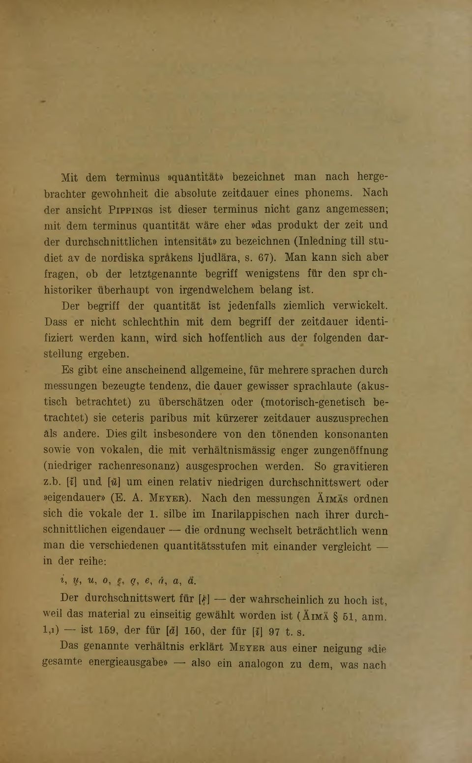 stu- diet av de nordiska sprakens ljudlara, s. 67). Man kann sich aber fragen, ob der letztgenannte begriff wenigstens fur den sprch- historiker u b erh au p t von irgendwelchem belang ist.