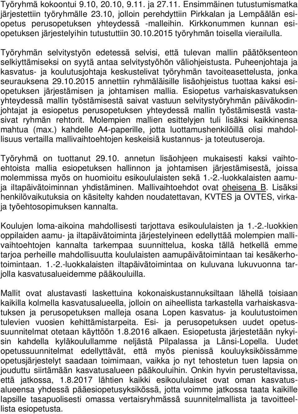 Työryhmän selvitystyön edetessä selvisi, että tulevan mallin päätöksenteon selkiyttämiseksi on syytä antaa selvitystyöhön väliohjeistusta.
