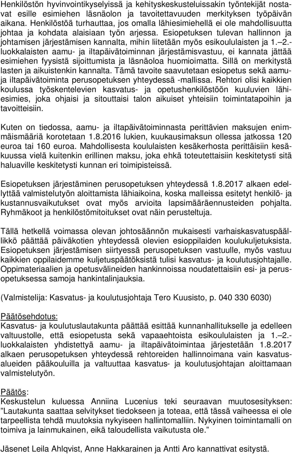Esiopetuksen tulevan hallinnon ja johtamisen järjestämisen kannalta, mihin liitetään myös esikoululaisten ja 1. 2.
