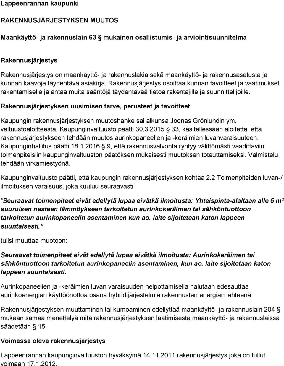 Rakennusjärjestys osoittaa kunnan tavoitteet ja vaatimukset rakentamiselle ja antaa muita sääntöjä täydentävää tietoa rakentajille ja suunnittelijoille.