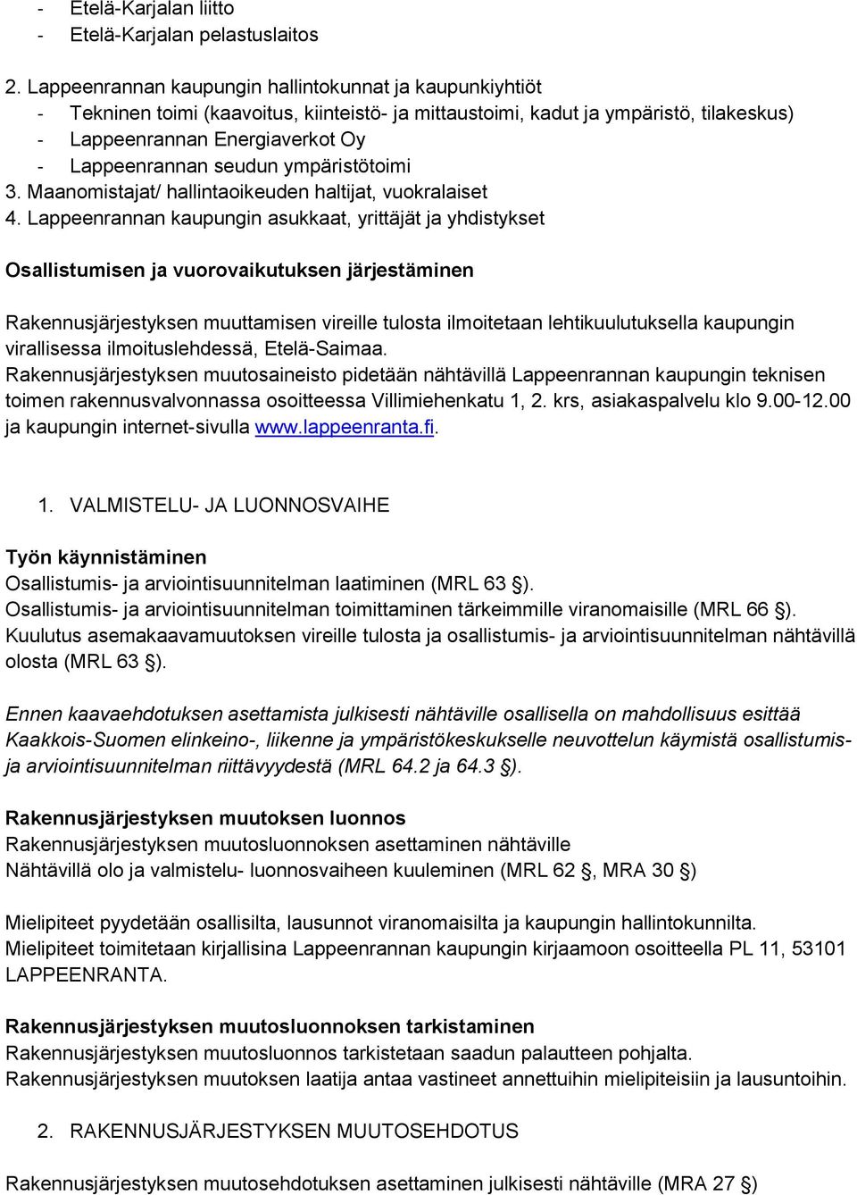 seudun ympäristötoimi 3. Maanomistajat/ hallintaoikeuden haltijat, vuokralaiset 4.