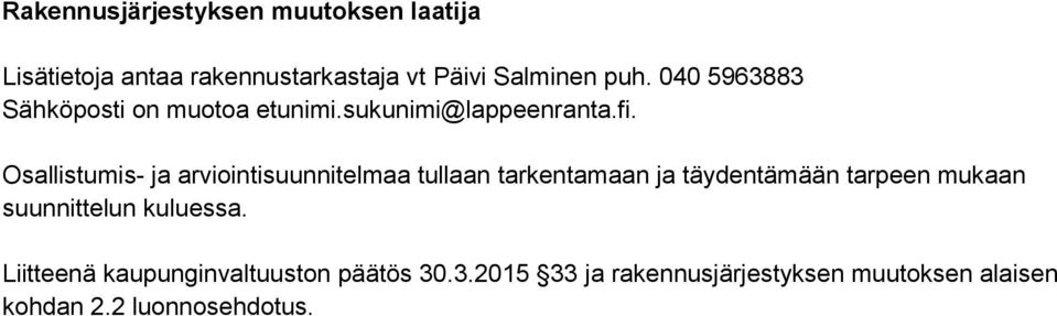 Osallistumis- ja arviointisuunnitelmaa tullaan tarkentamaan ja täydentämään tarpeen mukaan