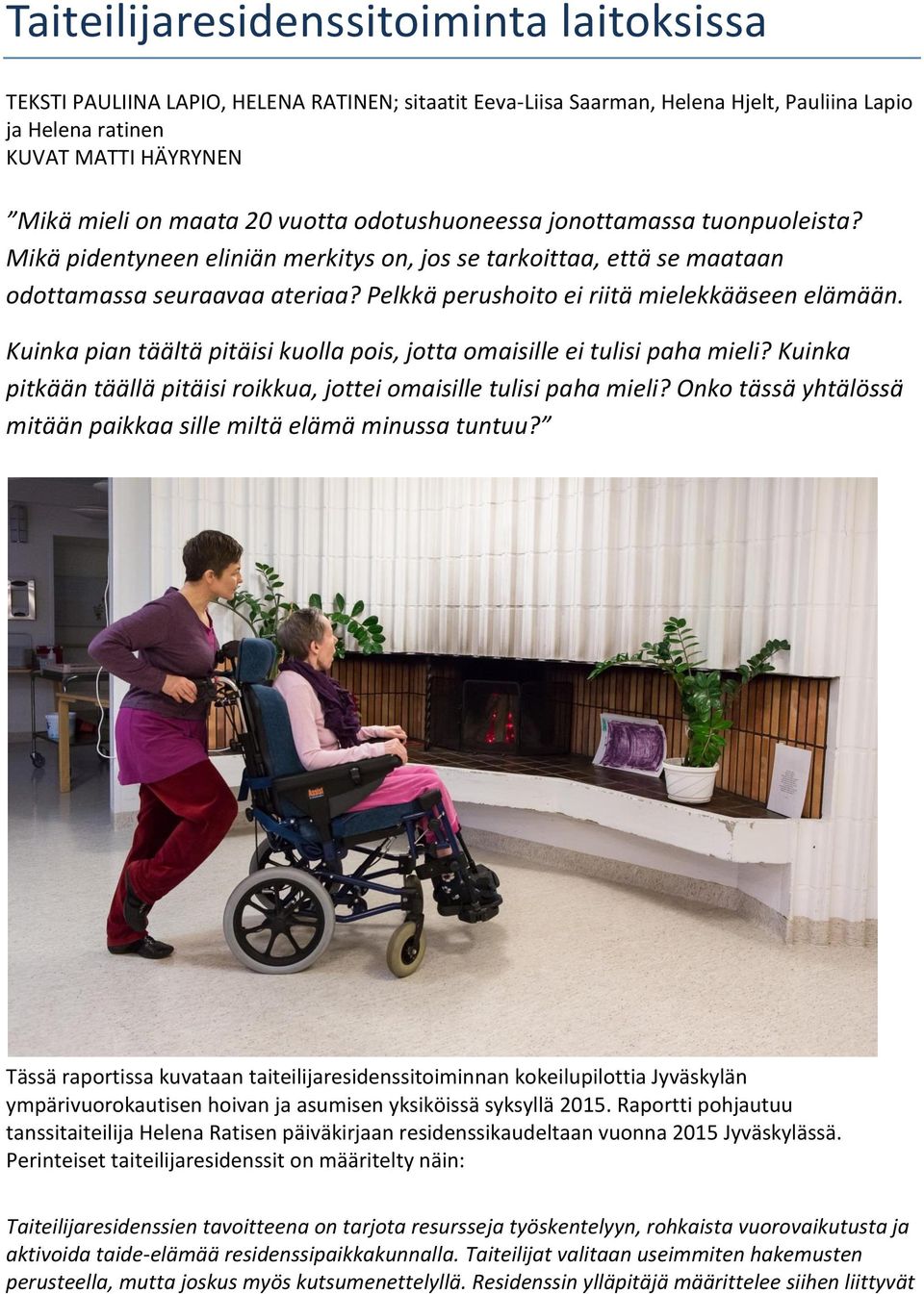 Pelkkä perushoito ei riitä mielekkääseen elämään. Kuinka pian täältä pitäisi kuolla pois, jotta omaisille ei tulisi paha mieli?