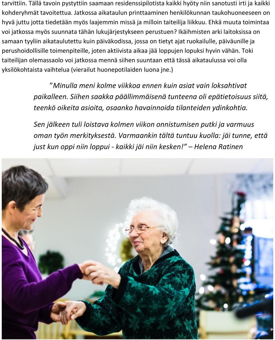 Ehkä muuta toimintaa voi jatkossa myös suunnata tähän lukujärjestykseen perustuen?