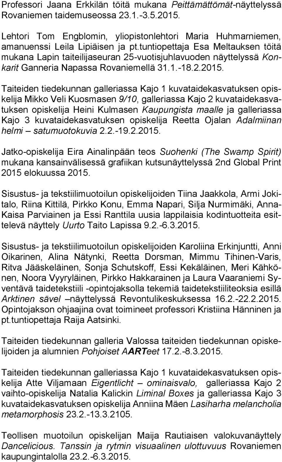 tuntiopettaja Esa Meltauksen töitä mukana Lapin taiteilijaseuran 25-vuotisjuhlavuoden näyttelyssä Konkarit Ganneria Napassa Rovaniemellä 31.1.-18.2.2015.