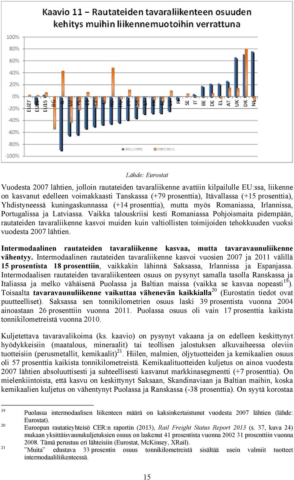 Vaikka talouskriisi kesti Romaniassa Pohjoismaita pidempään, rautateiden tavaraliikenne kasvoi muiden kuin valtiollisten toimijoiden tehokkuuden vuoksi vuodesta 2007 lähtien.