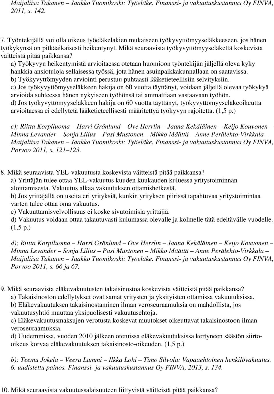 Mikä seuraavista työkyvyttömyyseläkettä koskevista väitteistä pitää paikkansa?