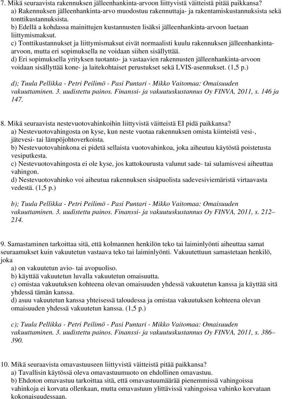 b) Edellä a kohdassa mainittujen kustannusten lisäksi jälleenhankinta-arvoon luetaan liittymismaksut.