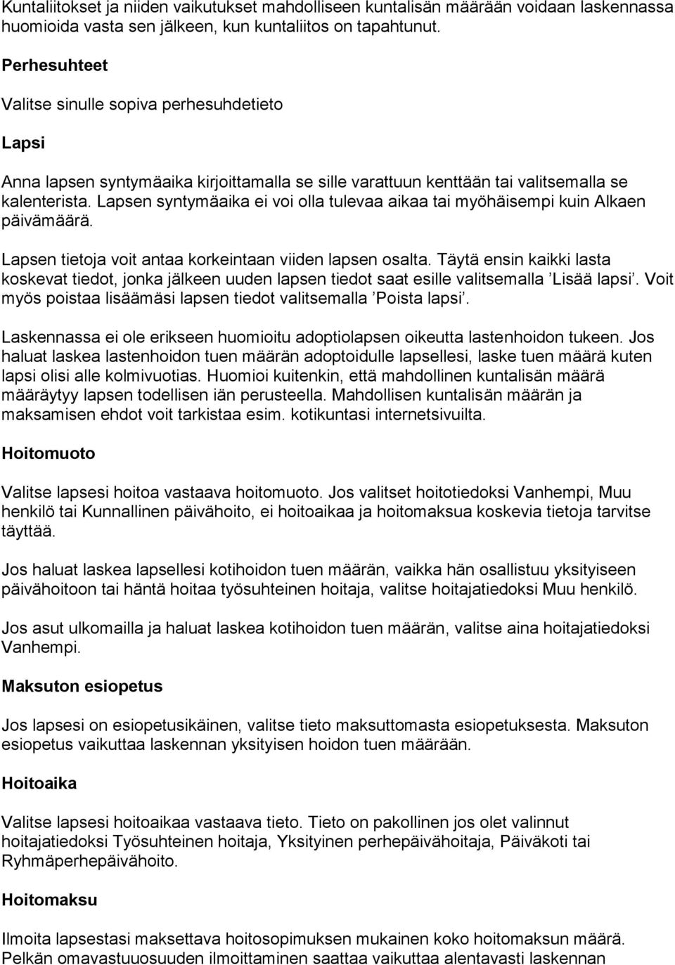 Lapsen syntymäaika ei voi olla tulevaa aikaa tai myöhäisempi kuin Alkaen päivämäärä. Lapsen tietoja voit antaa korkeintaan viiden lapsen osalta.