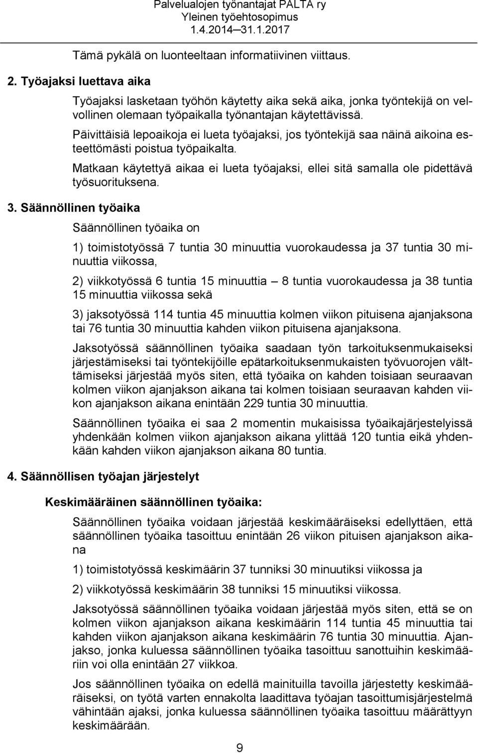 Päivittäisiä lepoaikoja ei lueta työajaksi, jos työntekijä saa näinä aikoina esteettömästi poistua työpaikalta.