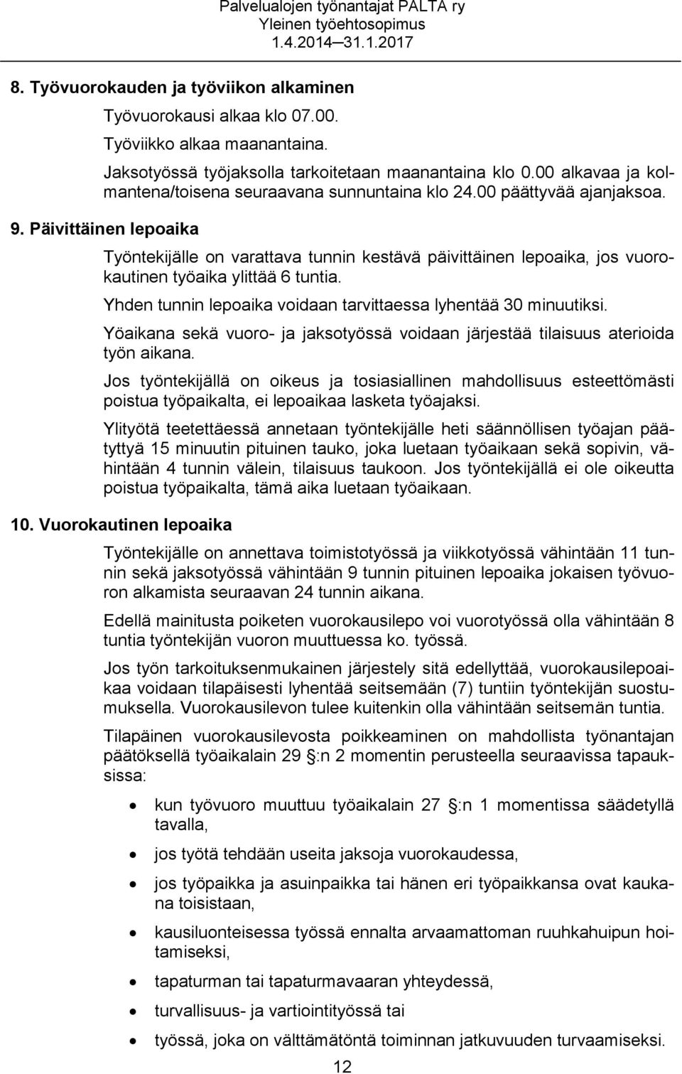 Päivittäinen lepoaika Työntekijälle on varattava tunnin kestävä päivittäinen lepoaika, jos vuorokautinen työaika ylittää 6 tuntia. Yhden tunnin lepoaika voidaan tarvittaessa lyhentää 30 minuutiksi.