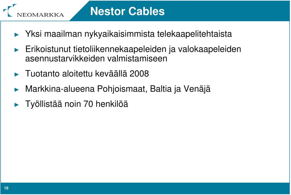 asennustarvikkeiden valmistamiseen Tuotanto aloitettu keväällä 2008