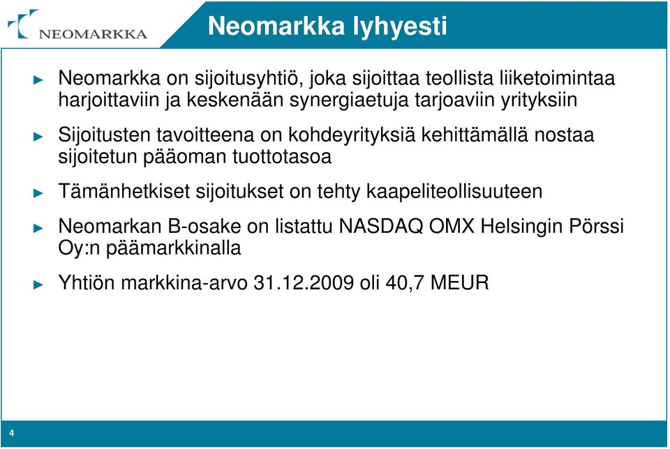 nostaa sijoitetun pääoman tuottotasoa Tämänhetkiset sijoitukset on tehty kaapeliteollisuuteen Neomarkan