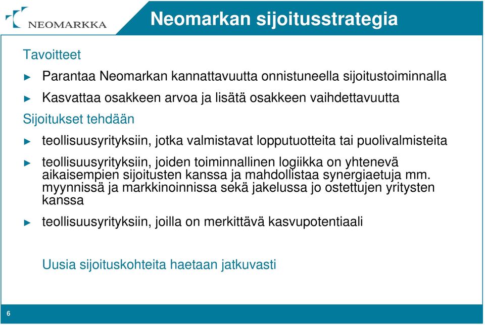 joiden toiminnallinen logiikka on yhtenevä aikaisempien sijoitusten kanssa ja mahdollistaa synergiaetuja mm.