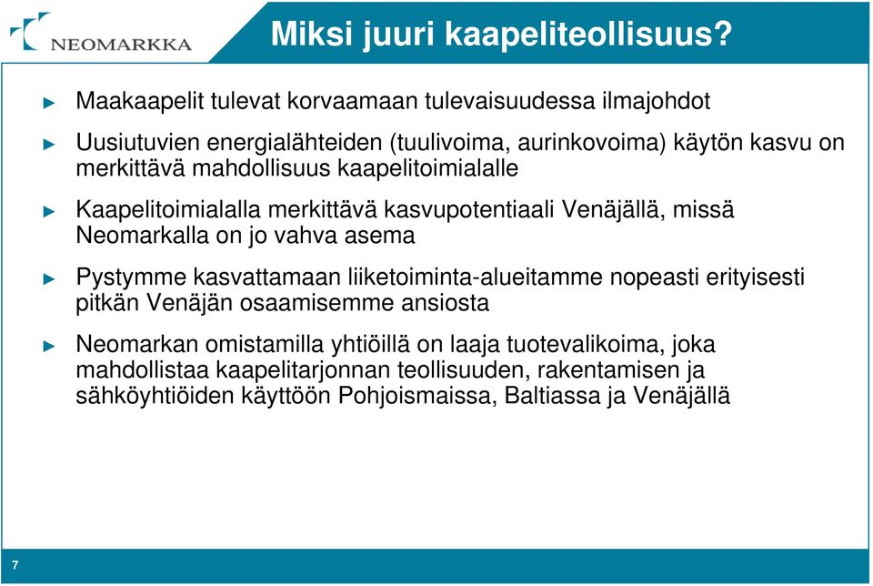 mahdollisuus kaapelitoimialalle Kaapelitoimialalla merkittävä kasvupotentiaali Venäjällä, missä Neomarkalla on jo vahva asema Pystymme