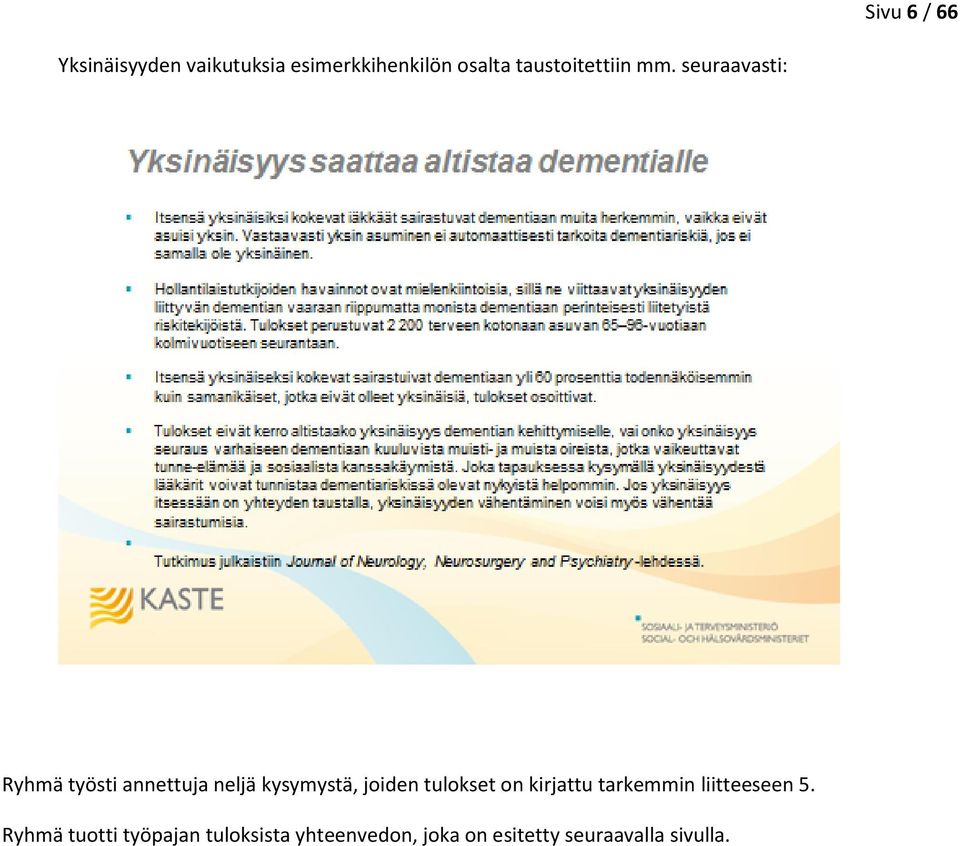 seuraavasti: Ryhmä työsti annettuja neljä kysymystä, joiden