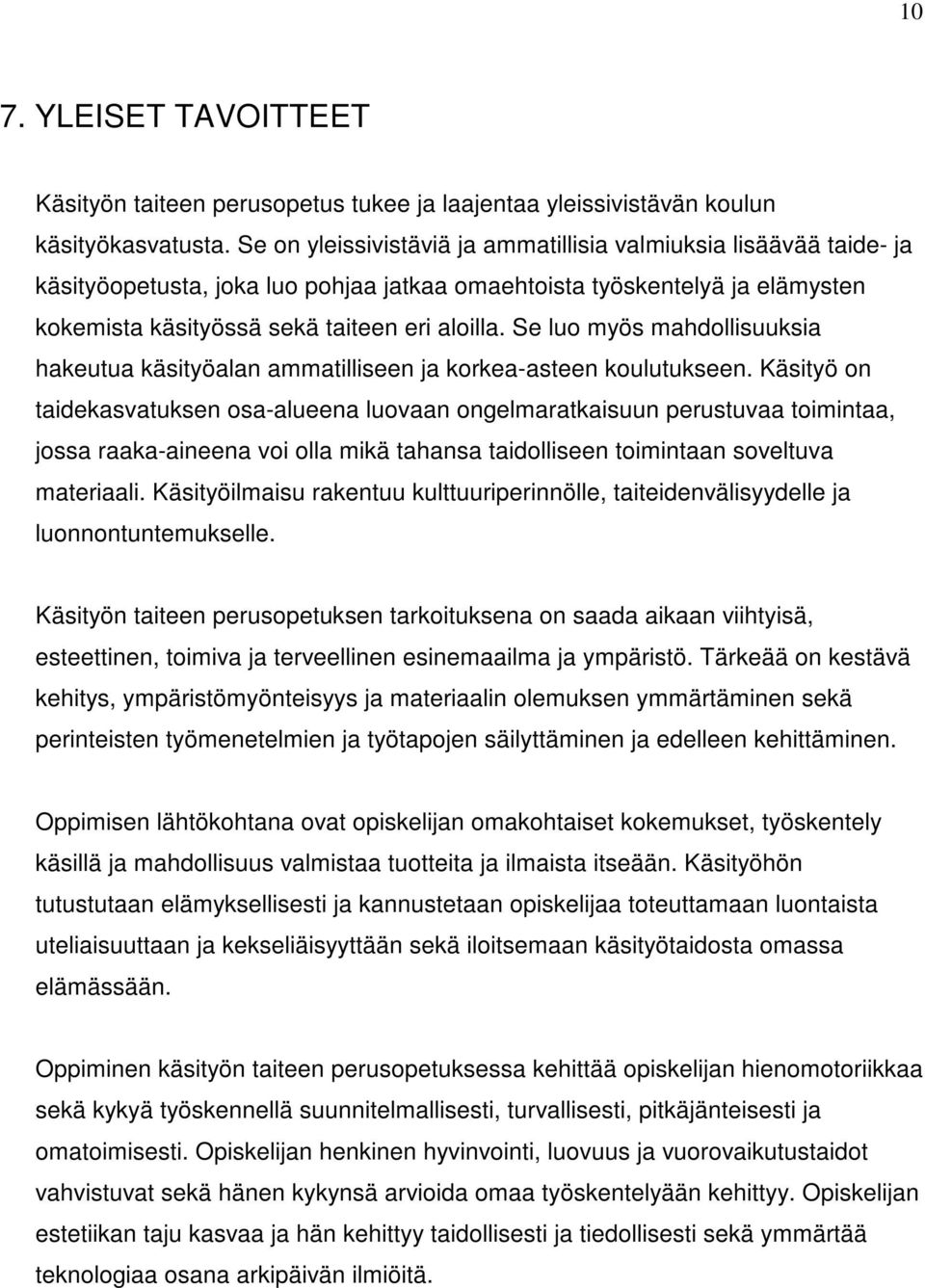 Se luo myös mahdollisuuksia hakeutua käsityöalan ammatilliseen ja korkea-asteen koulutukseen.