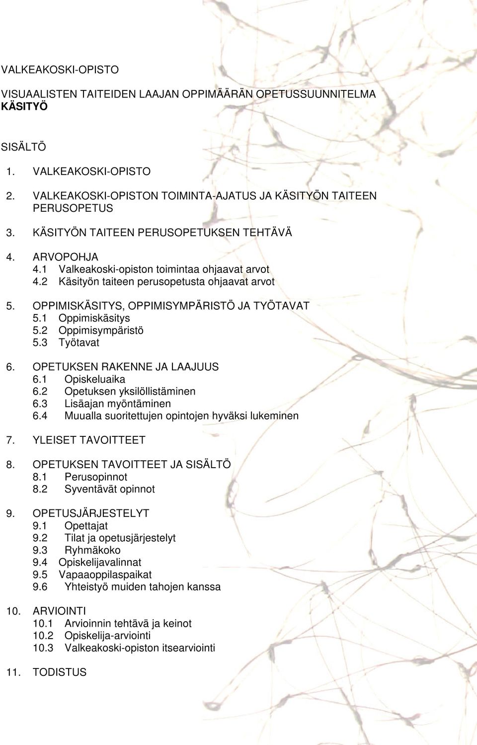 OPPIMISKÄSITYS, OPPIMISYMPÄRISTÖ JA TYÖTAVAT 5.1 Oppimiskäsitys 5.2 Oppimisympäristö 5.3 Työtavat 6. OPETUKSEN RAKENNE JA LAAJUUS 6.1 Opiskeluaika 6.2 Opetuksen yksilöllistäminen 6.