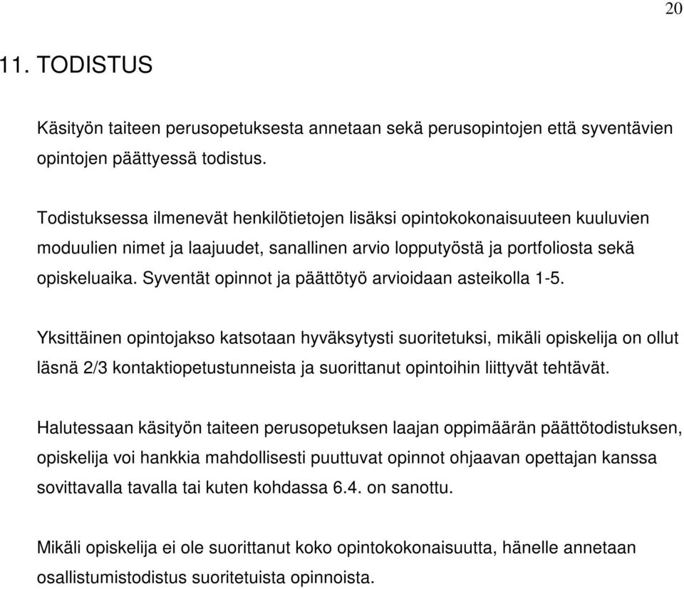 Syventät opinnot ja päättötyö arvioidaan asteikolla 1-5.