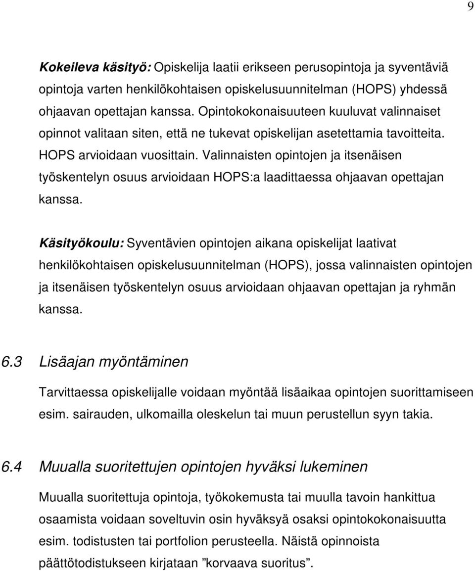 Valinnaisten opintojen ja itsenäisen työskentelyn osuus arvioidaan HOPS:a laadittaessa ohjaavan opettajan kanssa.