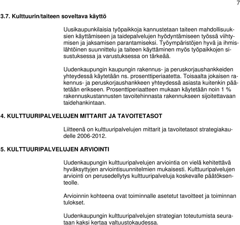 Uudenkaupungin kaupungin rakennus- ja peruskorjaushankkeiden yhteydessä käytetään ns. prosenttiperiaatetta.