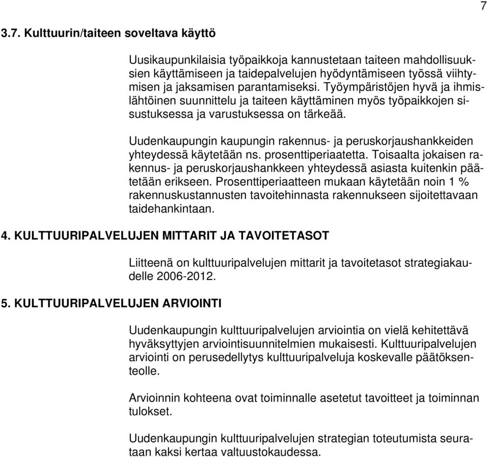 Uudenkaupungin kaupungin rakennus- ja peruskorjaushankkeiden yhteydessä käytetään ns. prosenttiperiaatetta.