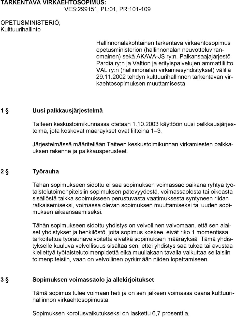 2002 tehdyn kulttuurihallinnon tarkentavan virkaehtosopimuksen muuttamisesta 1 Uusi palkkausjärjestelmä Taiteen keskustoimikunnassa otetaan 1.10.