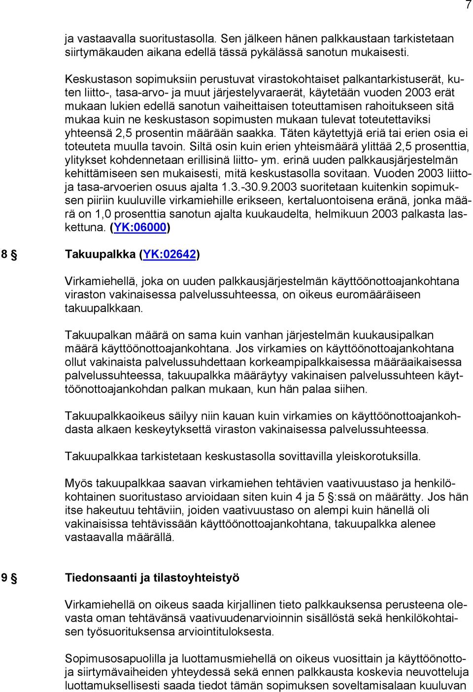 toteuttamisen rahoitukseen sitä mukaa kuin ne keskustason sopimusten mukaan tulevat toteutettaviksi yhteensä 2,5 prosentin määrään saakka.