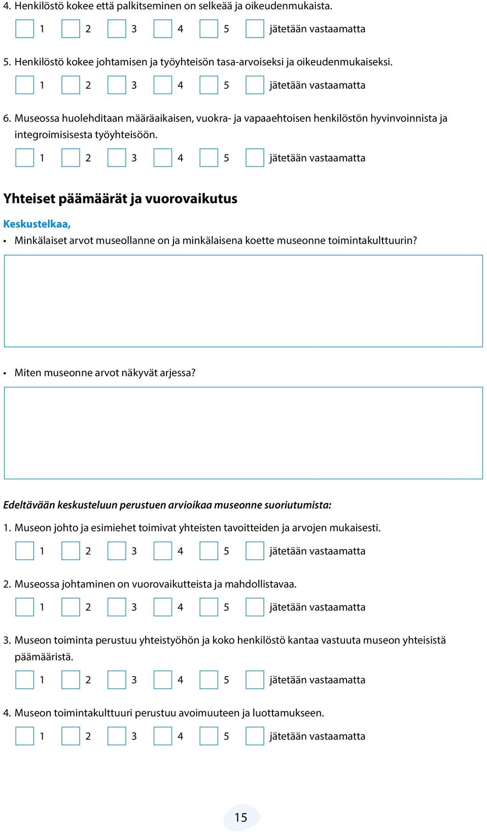 Yhteiset päämäärät ja vuorovaikutus Minkälaiset arvot museollanne on ja minkälaisena koette museonne toimintakulttuurin? Miten museonne arvot näkyvät arjessa? 1.