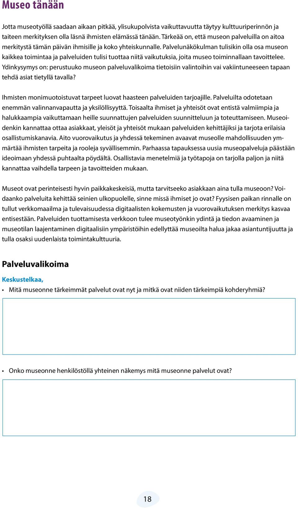 Palvelunäkökulman tulisikin olla osa museon kaikkea toimintaa ja palveluiden tulisi tuottaa niitä vaikutuksia, joita museo toiminnallaan tavoittelee.