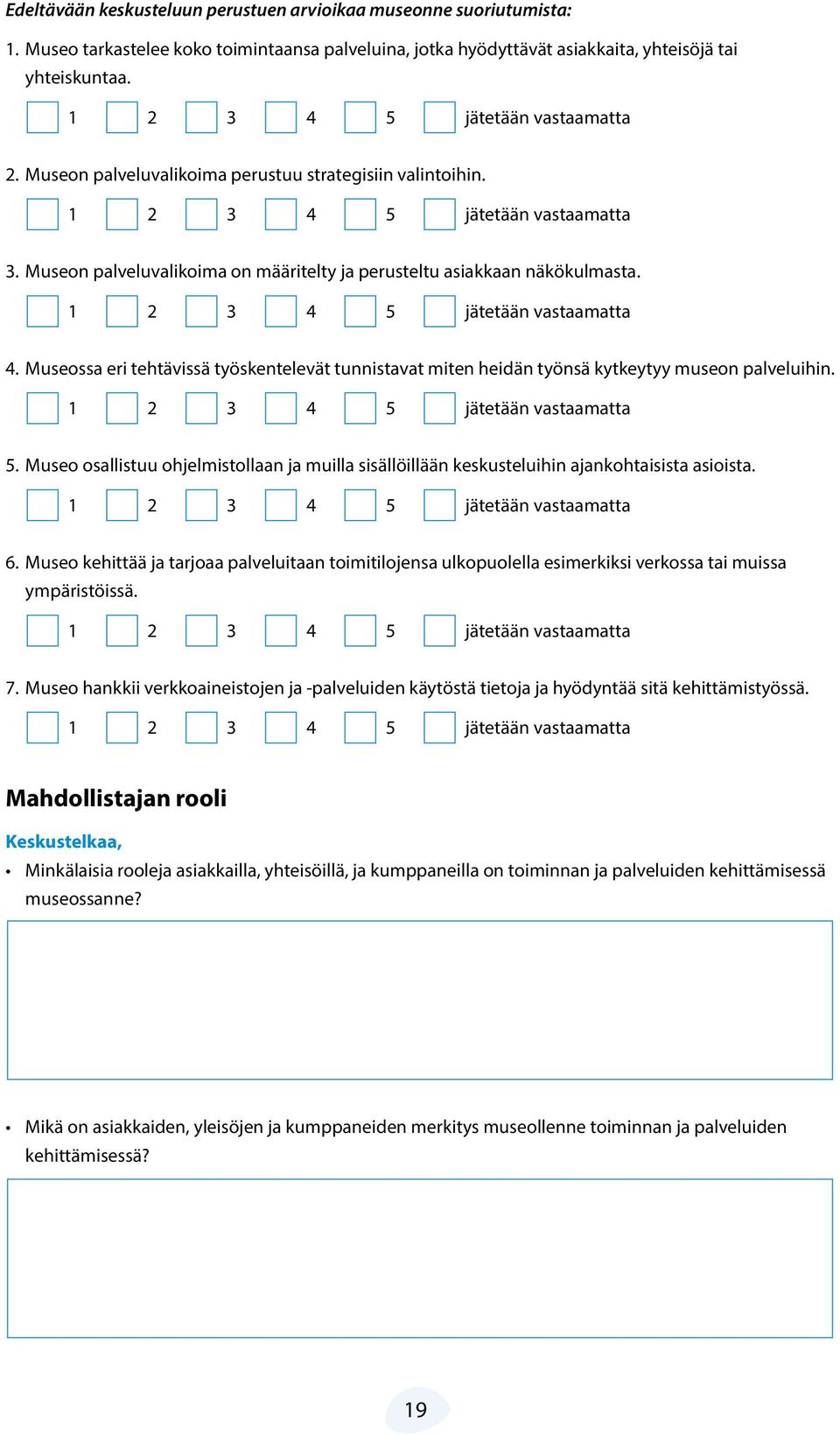 Museo osallistuu ohjelmistollaan ja muilla sisällöillään keskusteluihin ajankohtaisista asioista. 6.