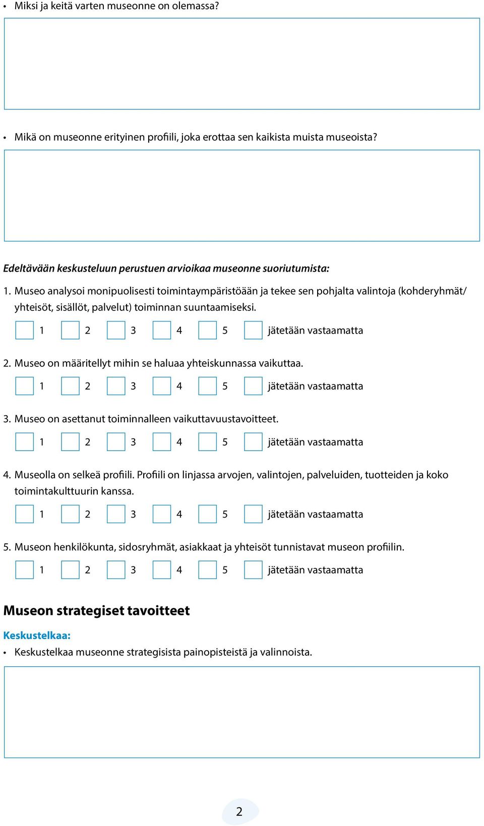 Museo on määritellyt mihin se haluaa yhteiskunnassa vaikuttaa. 3. Museo on asettanut toiminnalleen vaikuttavuustavoitteet. 4. Museolla on selkeä profiili.