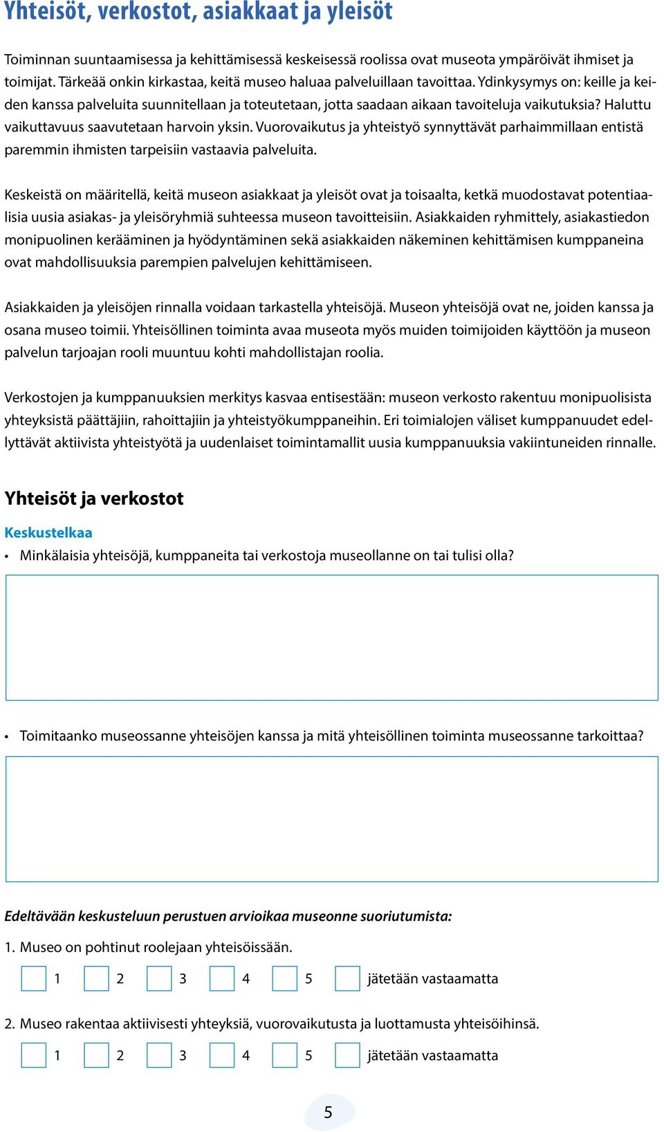 Haluttu vaikuttavuus saavutetaan harvoin yksin. Vuorovaikutus ja yhteistyö synnyttävät parhaimmillaan entistä paremmin ihmisten tarpeisiin vastaavia palveluita.