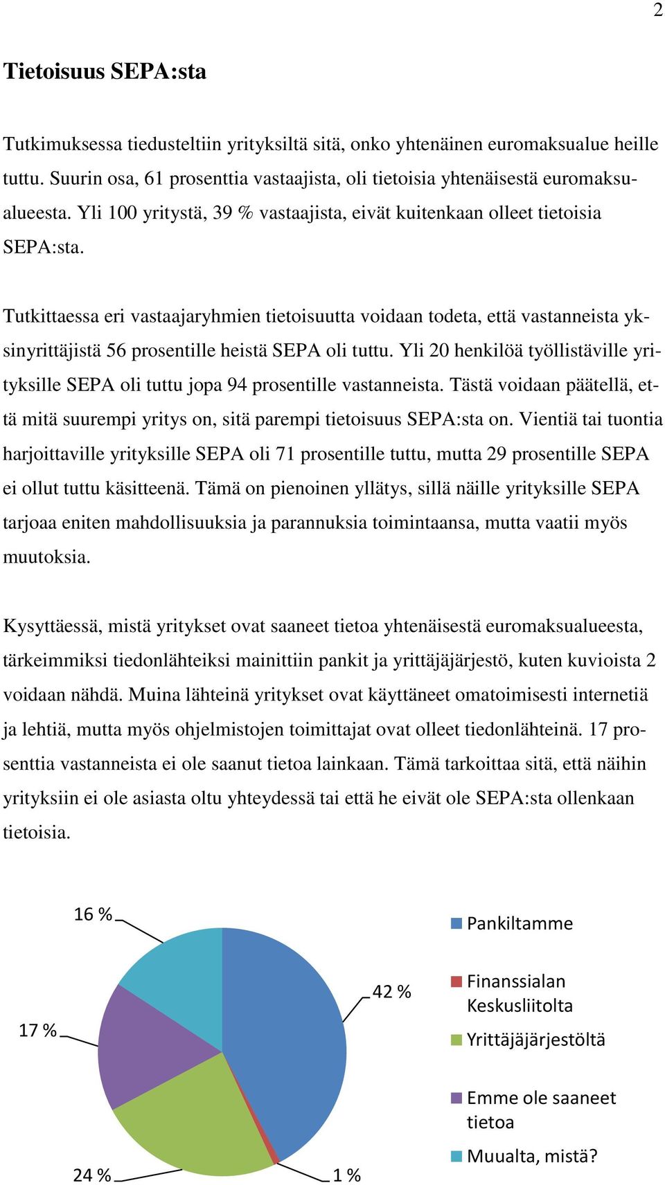 Tutkittaessa eri vastaajaryhmien tietoisuutta voidaan todeta, että vastanneista yksinyrittäjistä 56 prosentille heistä SEPA oli tuttu.