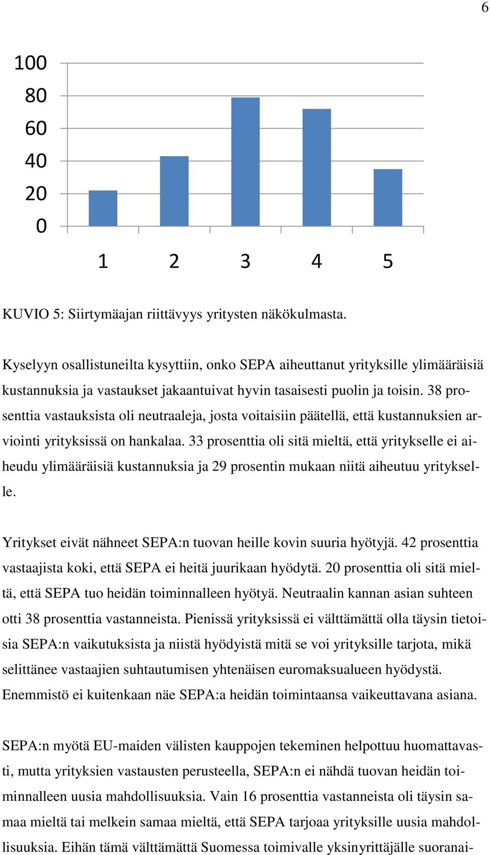 38 prosenttia vastauksista oli neutraaleja, josta voitaisiin päätellä, että kustannuksien arviointi yrityksissä on hankalaa.