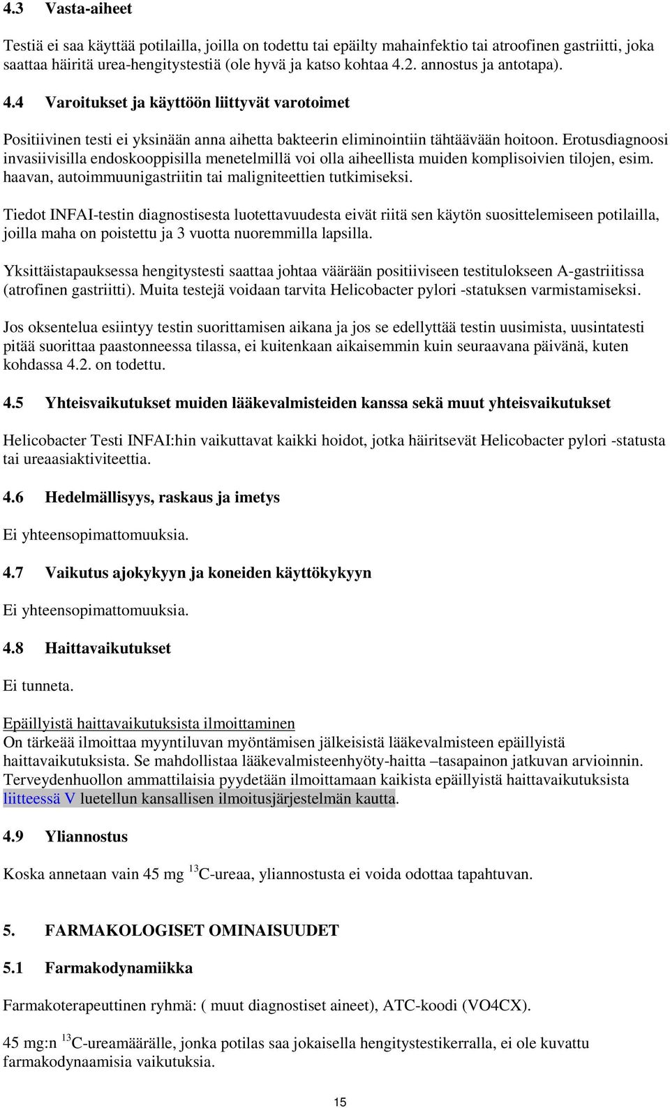 Erotusdiagnoosi invasiivisilla endoskooppisilla menetelmillä voi olla aiheellista muiden komplisoivien tilojen, esim. haavan, autoimmuunigastriitin tai maligniteettien tutkimiseksi.