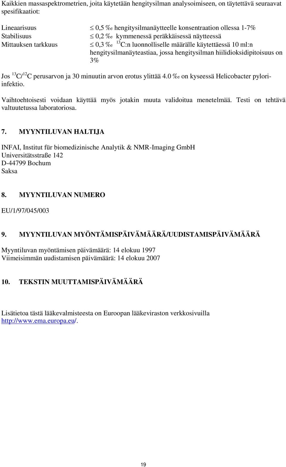 C perusarvon ja 30 minuutin arvon erotus ylittää 4.0 on kyseessä Helicobacter pyloriinfektio. Vaihtoehtoisesti voidaan käyttää myös jotakin muuta validoitua menetelmää.