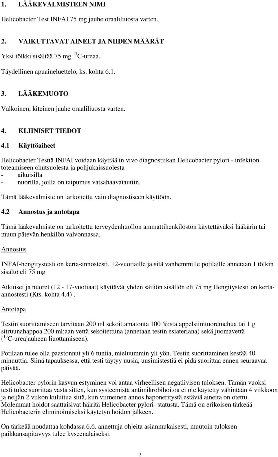 1 Käyttöaiheet Helicobacter Testiä INFAI voidaan käyttää in vivo diagnostiikan Helicobacter pylori - infektion toteamiseen ohutsuolesta ja pohjukaissuolesta - aikuisilla - nuorilla, joilla on