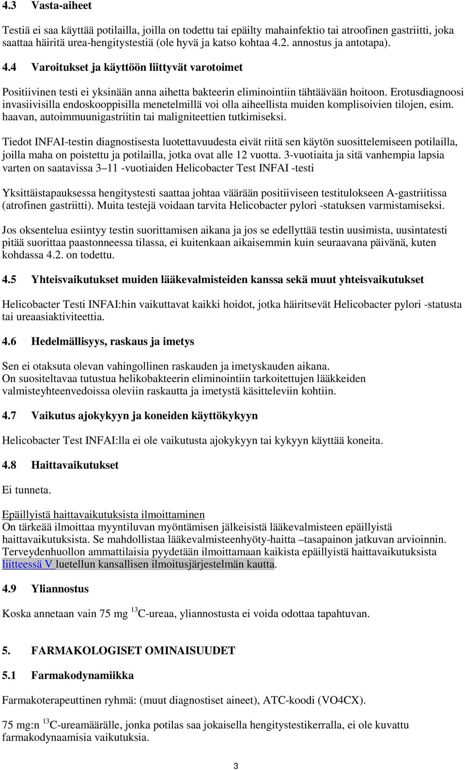 Erotusdiagnoosi invasiivisilla endoskooppisilla menetelmillä voi olla aiheellista muiden komplisoivien tilojen, esim. haavan, autoimmuunigastriitin tai maligniteettien tutkimiseksi.